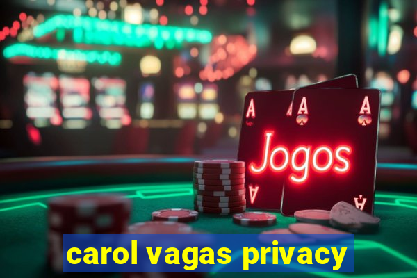 carol vagas privacy